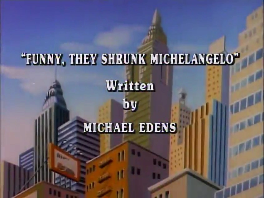 Funny, They Shrunk Michaelangelo title card