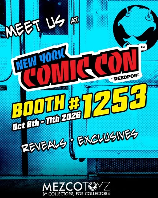 Mezco Toyz poster reading Meet us at New York Comic Con, Booth #1253, Oct 8th to 11th 2026, Reveals - Exclusives